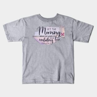 let the morning bring me love Kids T-Shirt